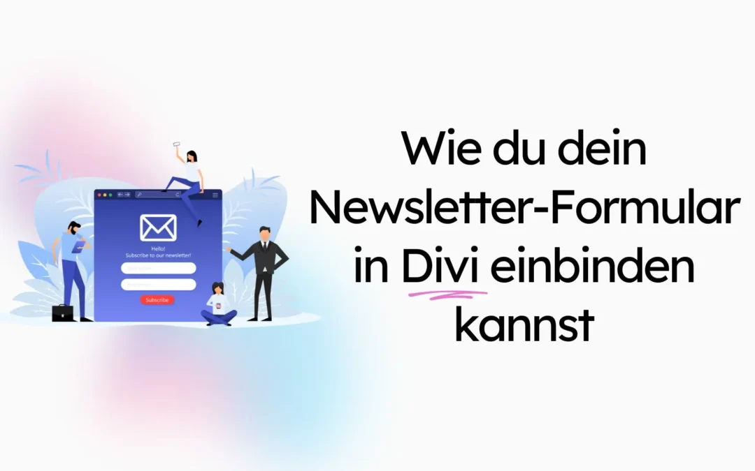 Wie du dein Newsletter-Formular in DIVI einbinden kannst