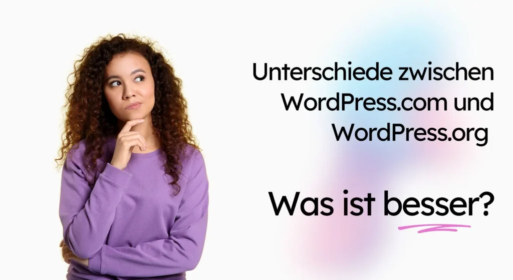 Eine Frau in einem lila Pullover sieht nachdenklich aus. Neben ihr steht der Text: „Entdecken Sie die Unterschiede zwischen WordPress.com und WordPress.org. Was ist besser?“.