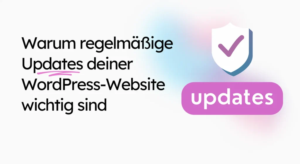 In einem deutschen Text wird die Bedeutung regelmäßiger WordPress-Updates hervorgehoben. Ein Schild mit Häkchen symbolisiert WordPress-Sicherheit, während ein lilafarbener „Updates“-Button den Prozess sicher und effizient gestaltet.