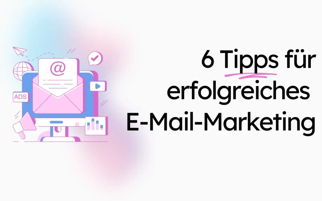 6 Tipps für erfolgreiches E-Mail-Marketing