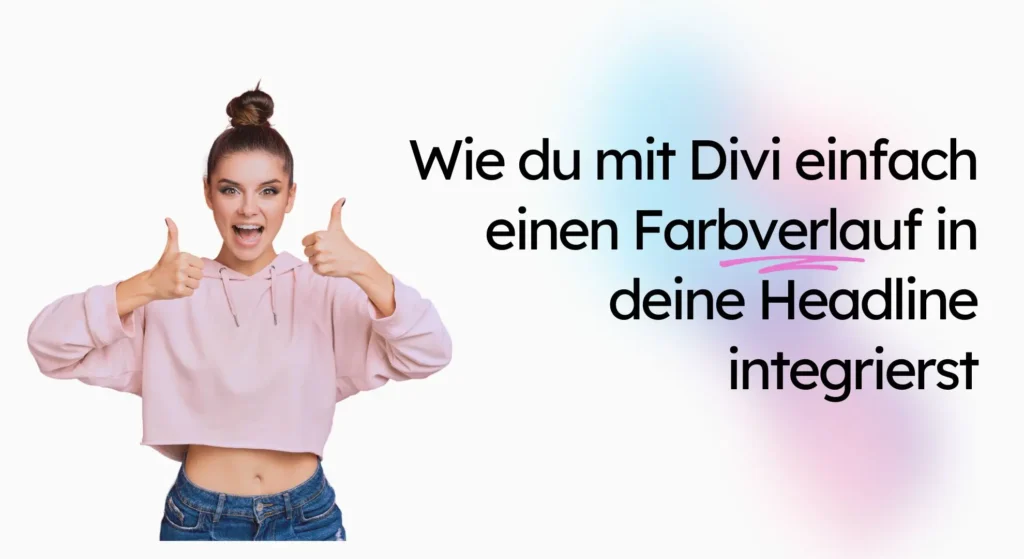 Person mit einer Daumen-hoch-Geste neben einem deutschen Text zum Integrieren eines Farbverlaufs in eine Überschrift mithilfe von Divi. Dabei wird die Bedeutung eines barrierefreien Webdesigns hervorgehoben, um sicherzustellen, dass jeder nahtlose digitale Erlebnisse genießen kann.