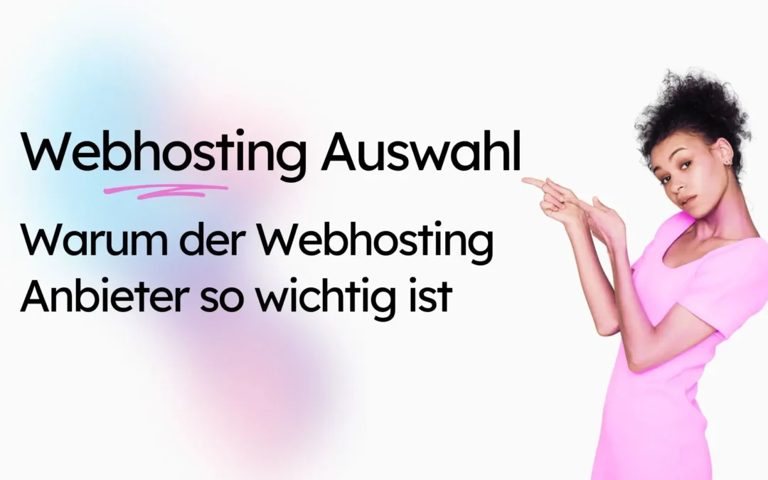 Webhosting Auswahl: Warum der Webhosting Anbieter so wichtig ist