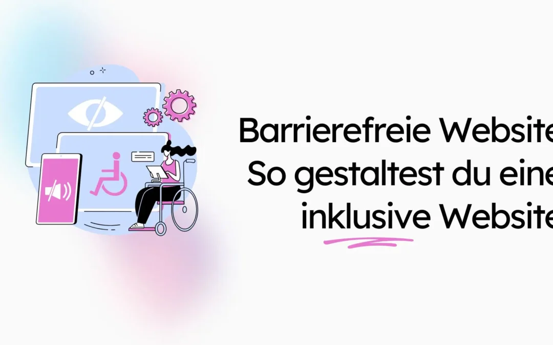 Barrierefreie Website: So gestaltest du eine inklusive Website