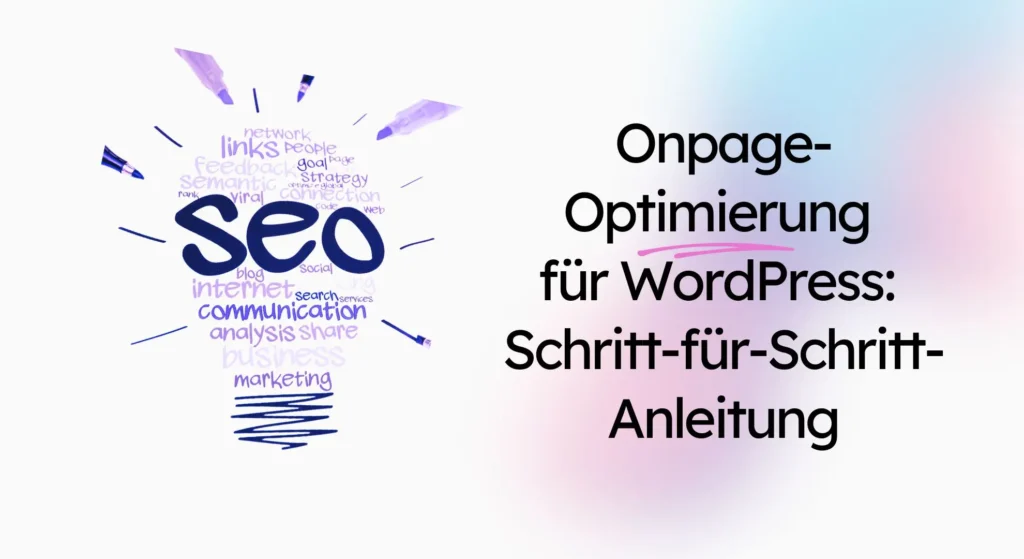 Text zum Thema „SEO“ in Form einer Glühbirne mit Wörtern wie „Strategie“, „Analyse“ und „Marketing“. Daneben steht im Text: „Onpage-Optimierung für WordPress: Schritt-für-Schritt-Anleitung für effektives WordPress-SEO.“.