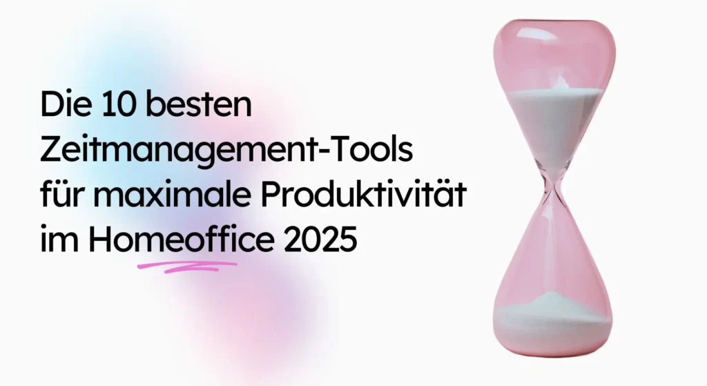 Die 10 besten Zeitmanagement-Tools für maximale Produktivität im Homeoffice 2025 werden neben einer pinken Sanduhr mit weißem Sand präsentiert, um Ihren Workflow garantiert zu optimieren.